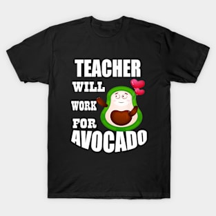 Teacher Will Work for Avocado T-Shirt